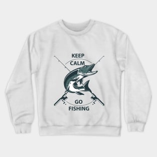 KEEP CALM AND GO FISHING Crewneck Sweatshirt